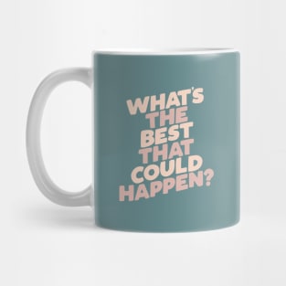 Whats The Best That Could Happen Mug